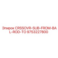 9753227800 CRSSOVR-SUB-FROM-BAL-ROD-TO Epiroc