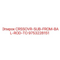 9753228151 CRSSOVR-SUB-FROM-BAL-ROD-TO Epiroc