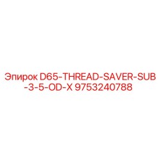 9753240788 D65-THREAD-SAVER-SUB-3-5-OD-X Epiroc